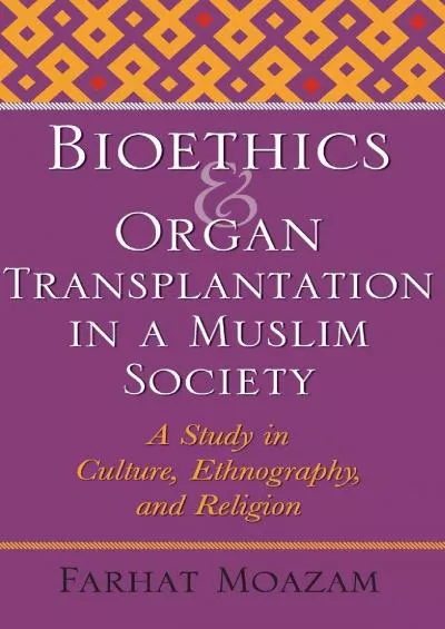 (BOOS)-Bioethics and Organ Transplantation in a Muslim Society: A Study in Culture, Ethnography, and Religion (Bioethics and the ...