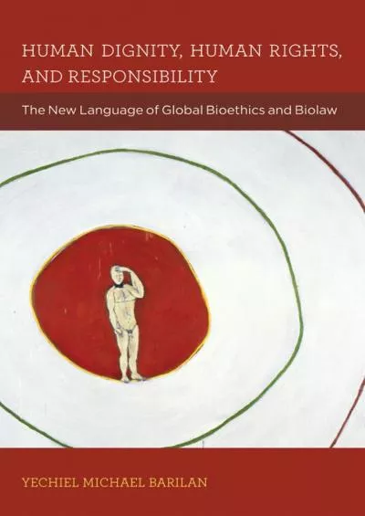 (BOOS)-Human Dignity, Human Rights, and Responsibility: The New Language of Global Bioethics and Biolaw (Basic Bioethics)