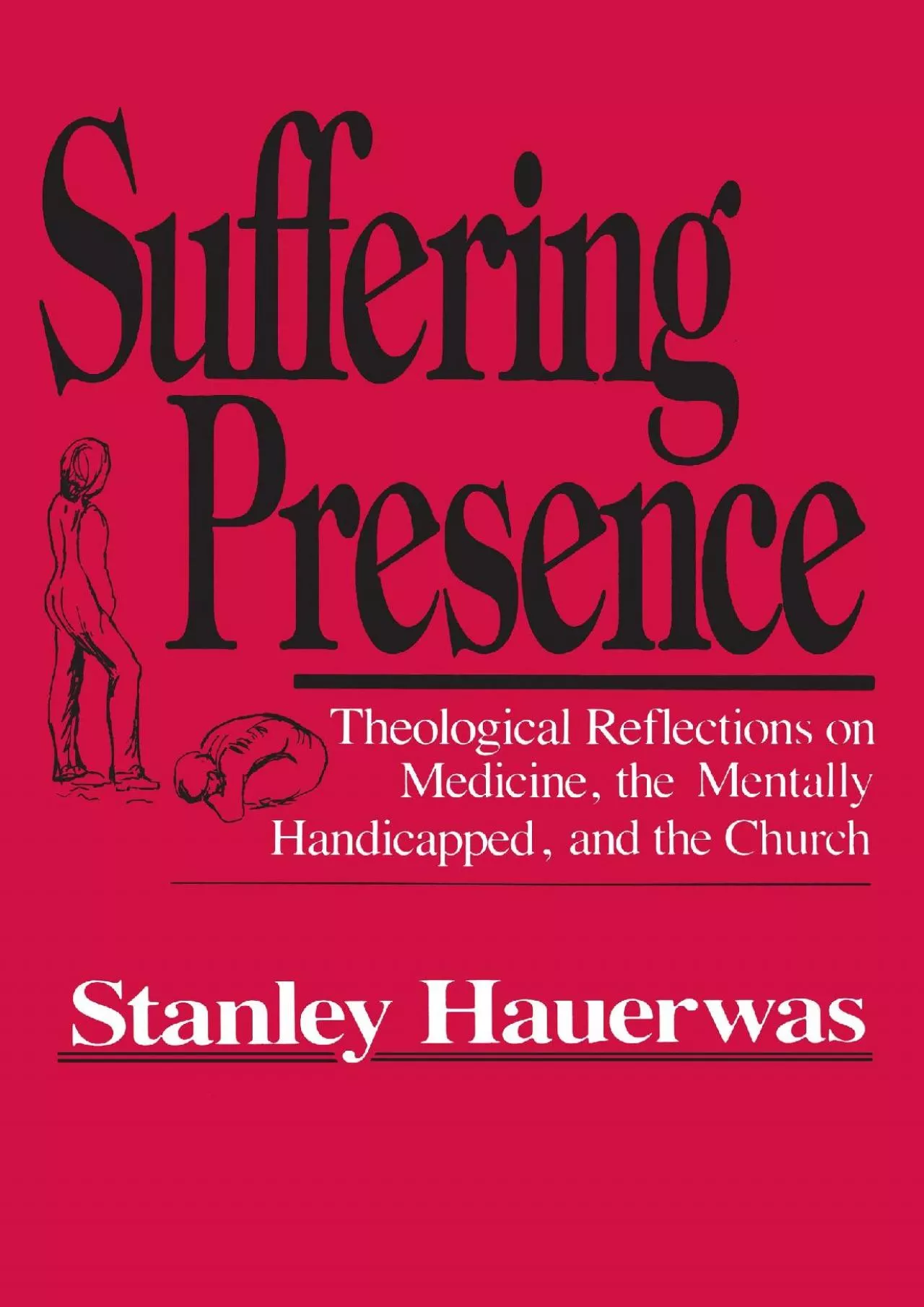 (DOWNLOAD)-Suffering Presence: Theological Reflections on Medicine, the Mentally Handicapped,