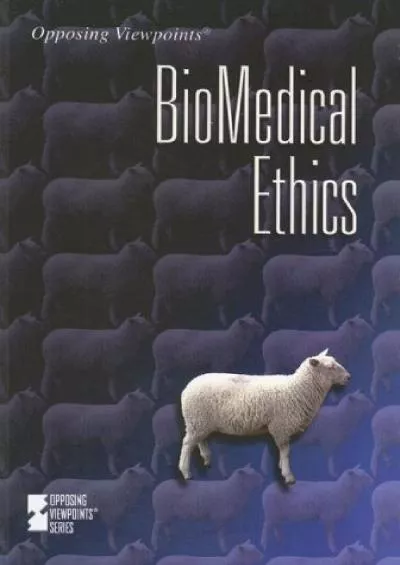 (READ)-Biomedical Ethics (Opposing Viewpoints)