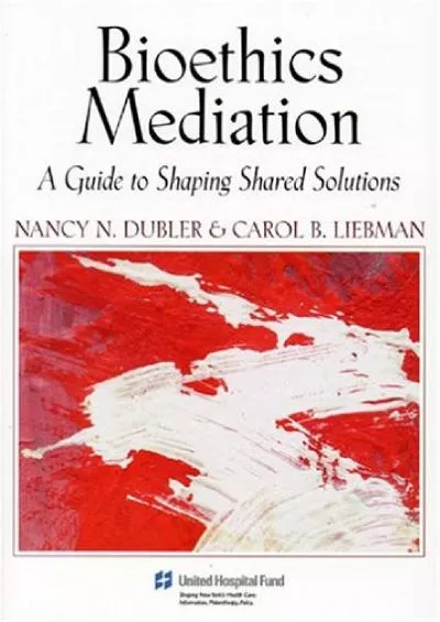 (EBOOK)-Bioethics Mediation: A Guide to Shaping Shared Solutions