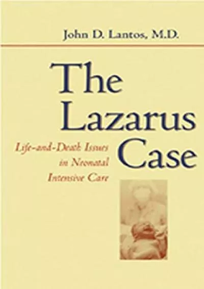 (READ)-The Lazarus Case: Life-and-Death Issues in Neonatal Intensive Care (Medicine and Culture)