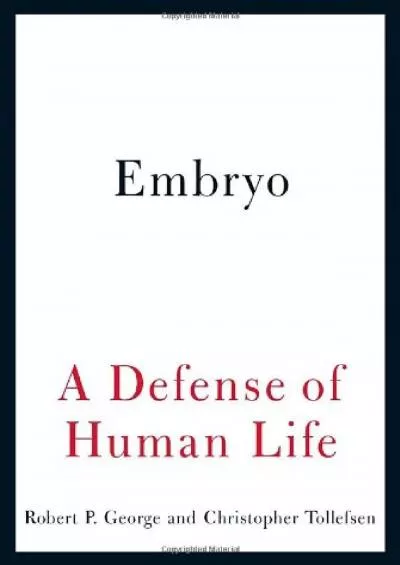 (EBOOK)-Embryo: A Defense of Human Life