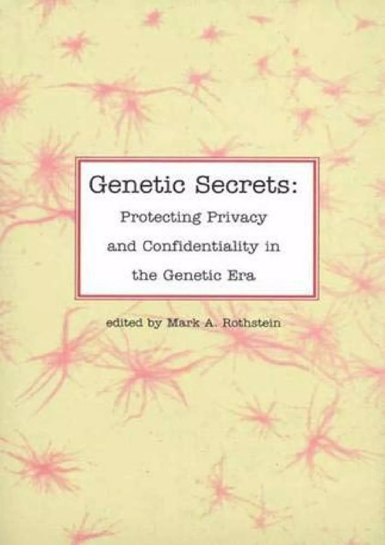 (READ)-Genetic Secrets: Protecting Privacy and Confidentiality in the Genetic Era