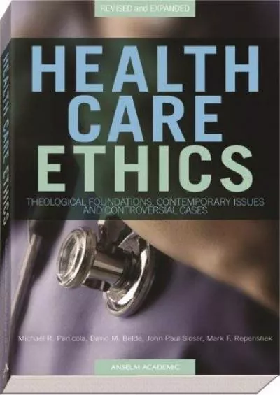 (BOOK)-Health Care Ethics: Theological Foundations, Contemporary Issues, and Controversial Cases