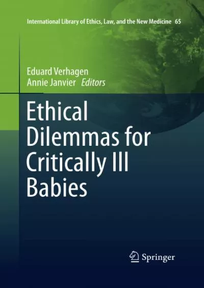 (READ)-Ethical Dilemmas for Critically Ill Babies (International Library of Ethics, Law, and the New Medicine, 65)