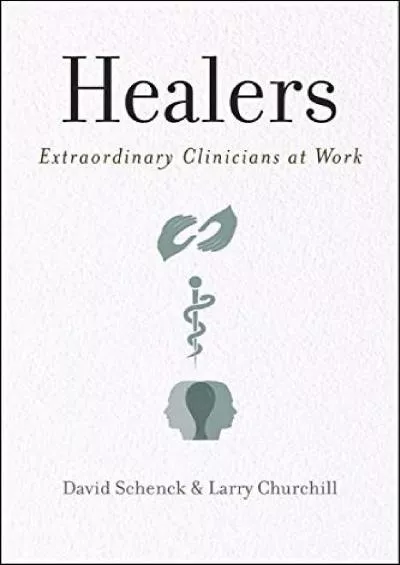 (DOWNLOAD)-Healers: Extraordinary Clinicians at Work