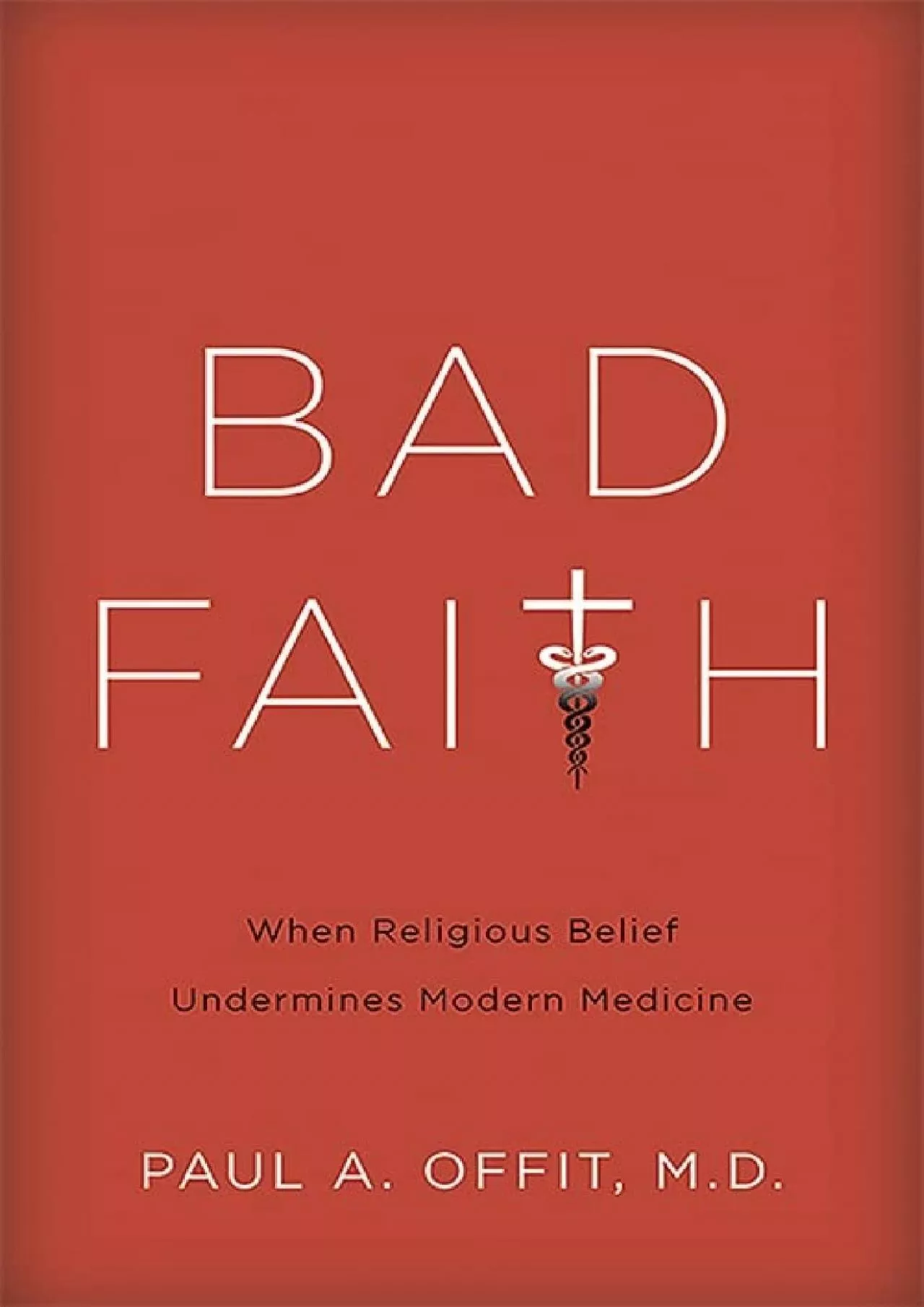 PDF-(EBOOK)-Bad Faith: When Religious Belief Undermines Modern Medicine