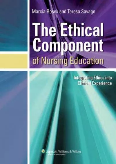 (EBOOK)-The Ethical Component Of Nursing Education: Integrating Ethics Into Clinical Experience