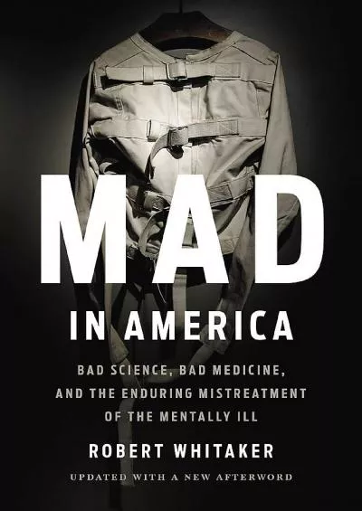 (BOOS)-Mad in America: Bad Science, Bad Medicine, and the Enduring Mistreatment of the