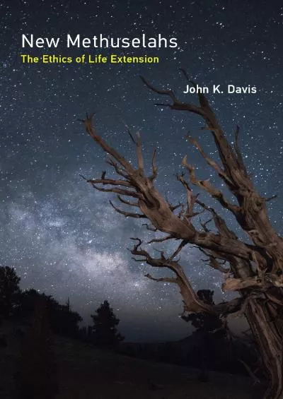 (EBOOK)-New Methuselahs: The Ethics of Life Extension (Basic Bioethics)