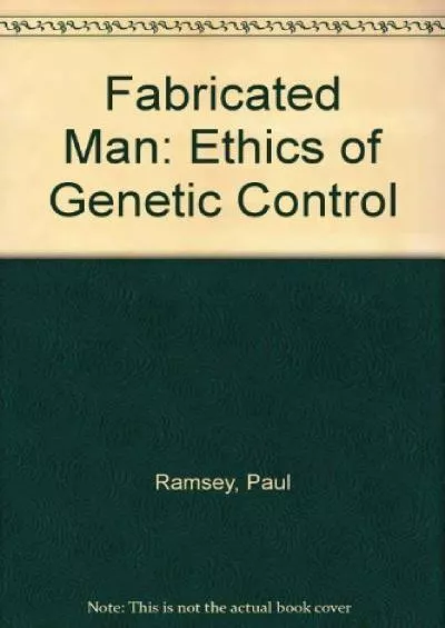 (DOWNLOAD)-Fabricated man: The ethics of genetic control