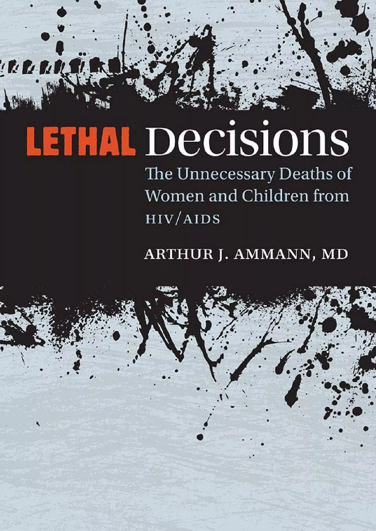 PDF-(BOOK)-Lethal Decisions: The Unnecessary Deaths of Women and Children from HIV/AIDS