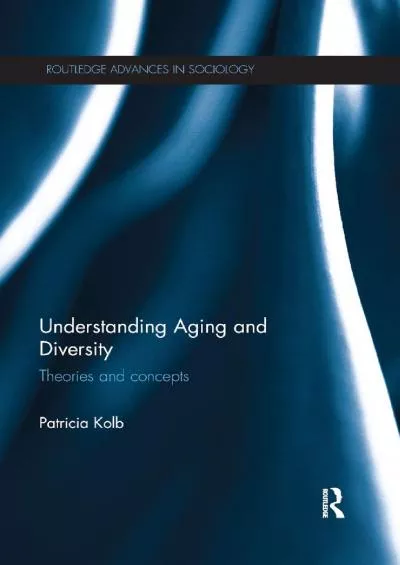 (EBOOK)-Understanding Aging and Diversity: Theories and Concepts (Routledge Advances in