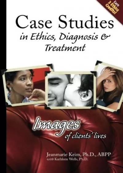 (BOOK)-Case Studies in Ethics, Diagnosis & Treatment: Images of Clients\' LIves