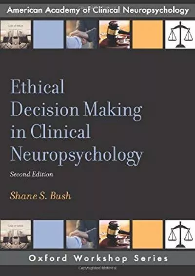 (DOWNLOAD)-Ethical Decision Making in Clinical Neuropsychology (AACN Workshop Series)