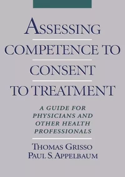 (DOWNLOAD)-Assessing Competence to Consent to Treatment: A Guide for Physicians and Other Health Professionals