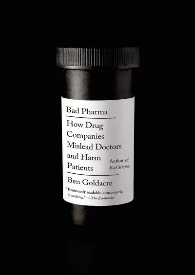 (BOOK)-Bad Pharma: How Drug Companies Mislead Doctors and Harm Patients