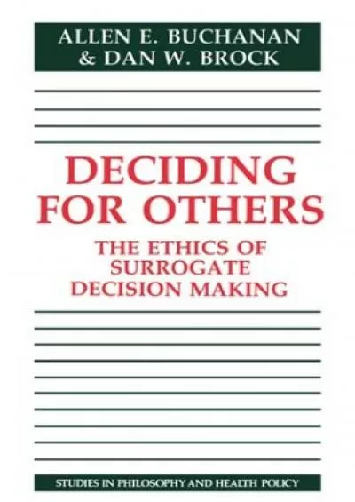 (READ)-Deciding for Others: The Ethics of Surrogate Decision Making (Studies in Philosophy and Health Policy)