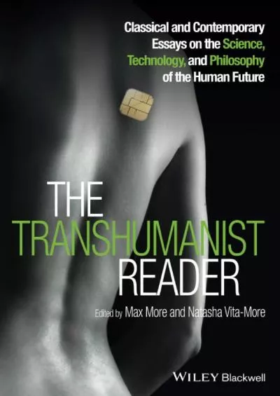 (EBOOK)-The Transhumanist Reader: Classical and Contemporary Essays on the Science, Technology, and Philosophy of the Human Future