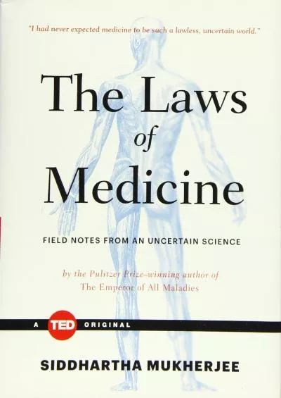 (READ)-The Laws of Medicine: Field Notes from an Uncertain Science (TED Books)