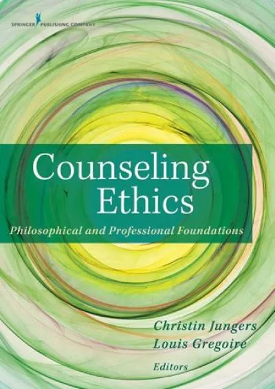 (DOWNLOAD)-Counseling Ethics: Philosophical and Professional Foundations