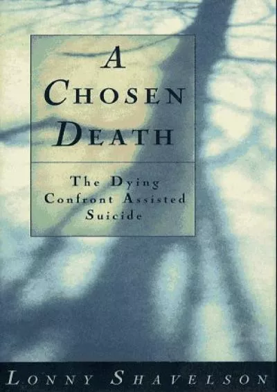(BOOK)-A Chosen Death: The Dying Confront Assisted Suicide