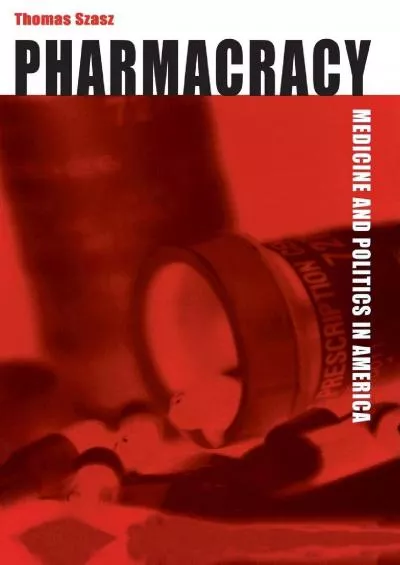 (BOOK)-Pharmacracy: Medicine and Politics in America