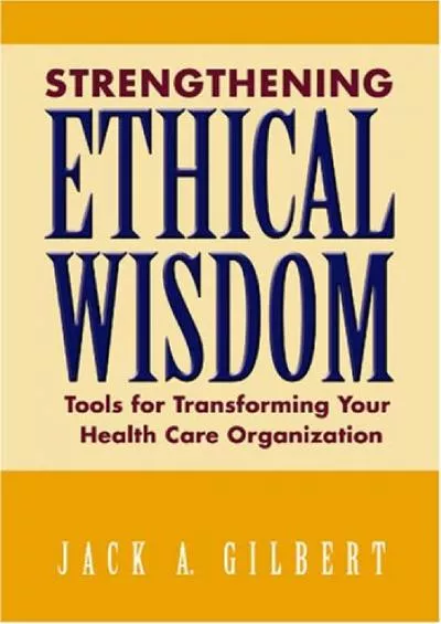 (EBOOK)-Strengthening Ethical Wisdom: Tools for Transforming Your Health Care Organization