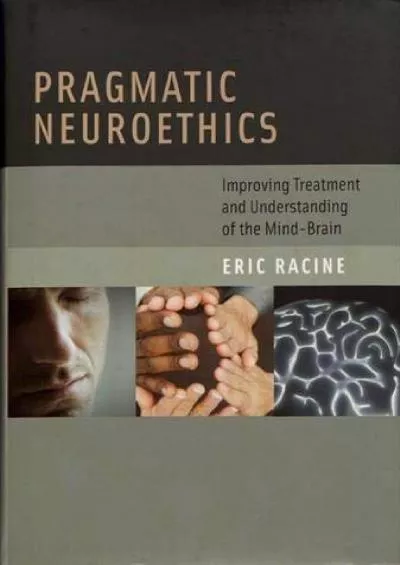 (BOOK)-Pragmatic Neuroethics: Improving Treatment and Understanding of the Mind-Brain (Basic Bioethics)