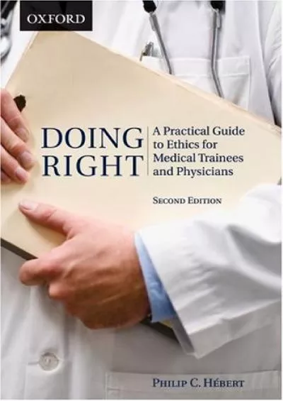 (READ)-Doing Right: A Practical Guide to Ethics for Medical Trainees and Physicians