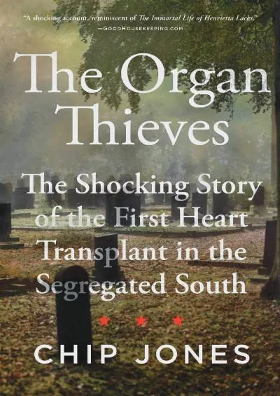 (BOOK)-The Organ Thieves: The Shocking Story of the First Heart Transplant in the Segregated South