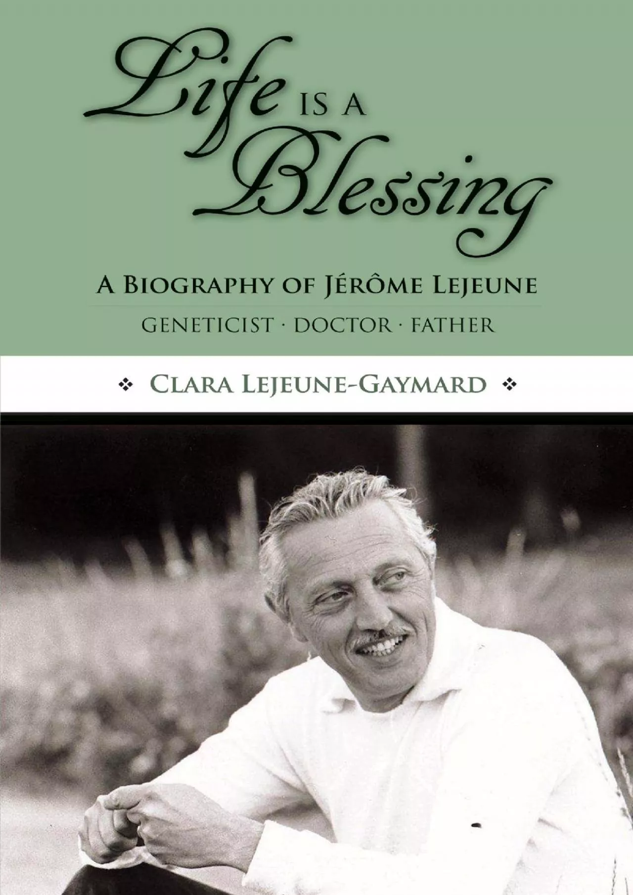 PDF-(READ)-Life Is a Blessing: A Biography of Jérôme Lejeune