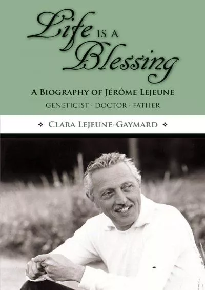 (READ)-Life Is a Blessing: A Biography of Jérôme Lejeune