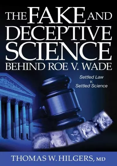 (BOOK)-The Fake and Deceptive Science Behind Roe V. Wade: Settled Law? vs. Settled Science?