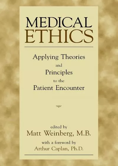 (BOOK)-Medical Ethics : Applying Theories and Principles to the Patient Encounter