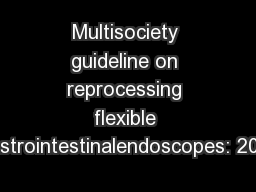 Multisociety guideline on reprocessing flexible gastrointestinalendoscopes: 2011
