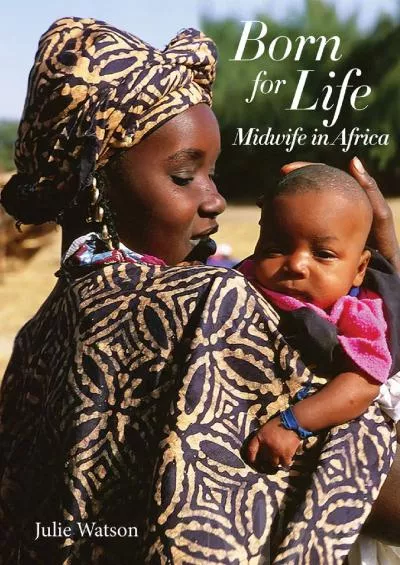 (DOWNLOAD)-Born for Life: Midwife in Africa