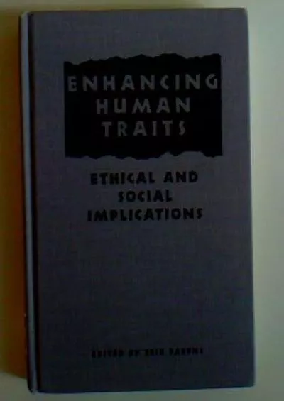 (DOWNLOAD)-Enhancing Human Traits: Ethical and Social Implications (Hastings Center Studies in Ethics)