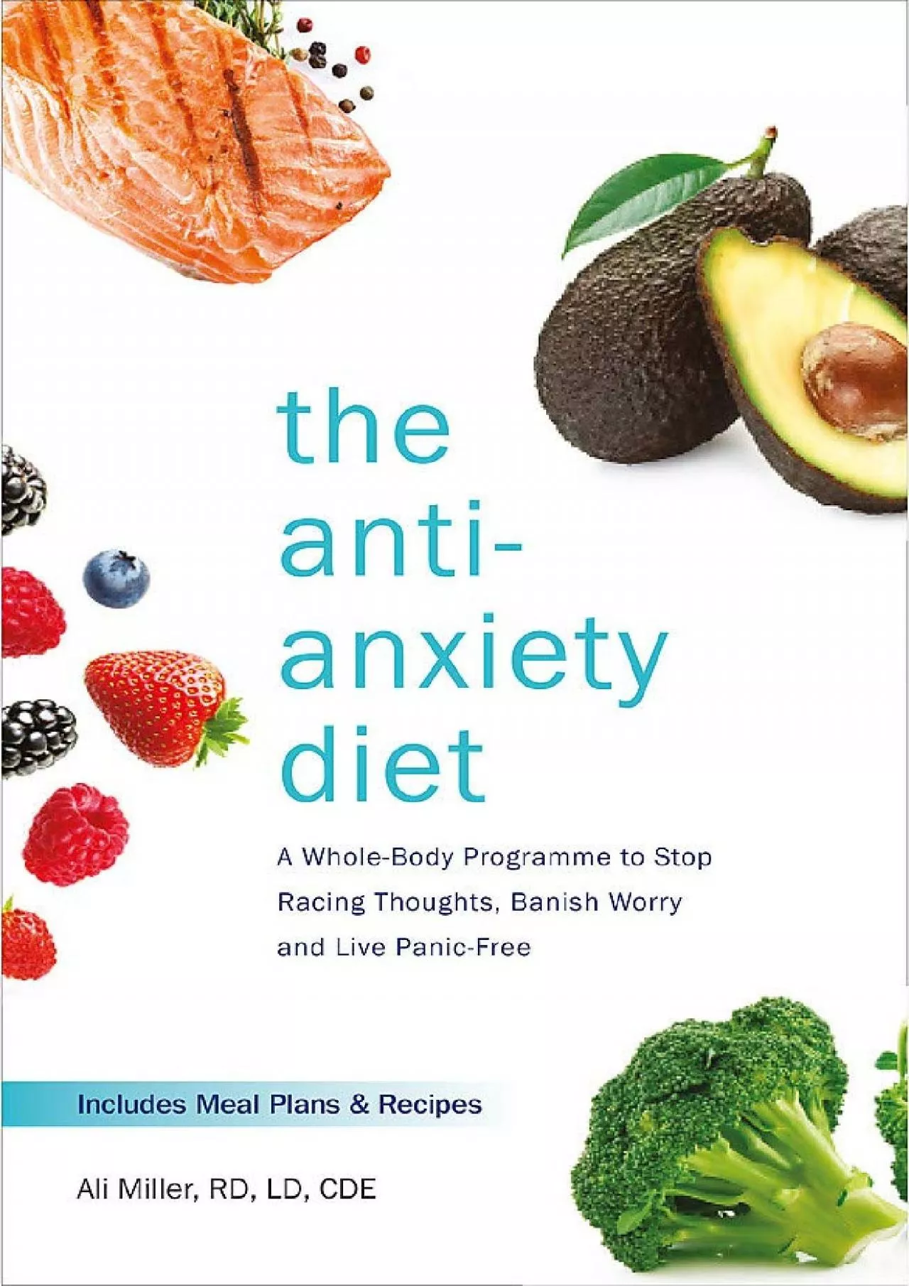 PDF-(READ)-The Anti-Anxiety Diet: A Whole Body Programme to Stop Racing Thoughts, Banish Worry