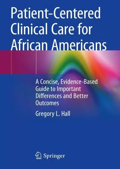 (BOOS)-Patient-Centered Clinical Care for African Americans: A Concise, Evidence-Based Guide to Important Differences and Better ...