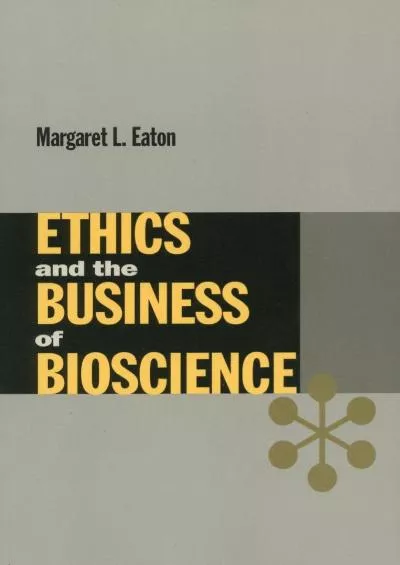 (DOWNLOAD)-Ethics and the Business of Bioscience (Stanford Business Books (Hardcover))