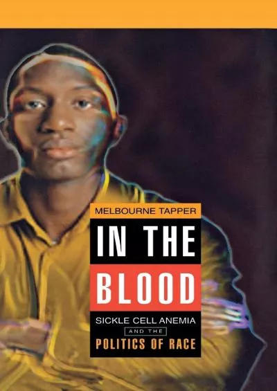 (READ)-In the Blood: Sickle Cell Anemia and the Politics of Race (Critical Histories)