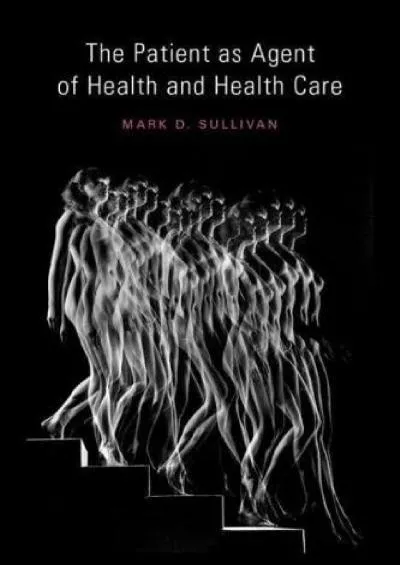 (READ)-The Patient as Agent of Health and Health Care: Autonomy in Patient-Centered Care for Chronic Conditions