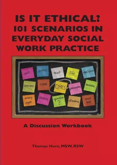 (DOWNLOAD)-Is It Ethical? 101 Scenarios in Everyday Social Work Practice: A Discussion Workbook
