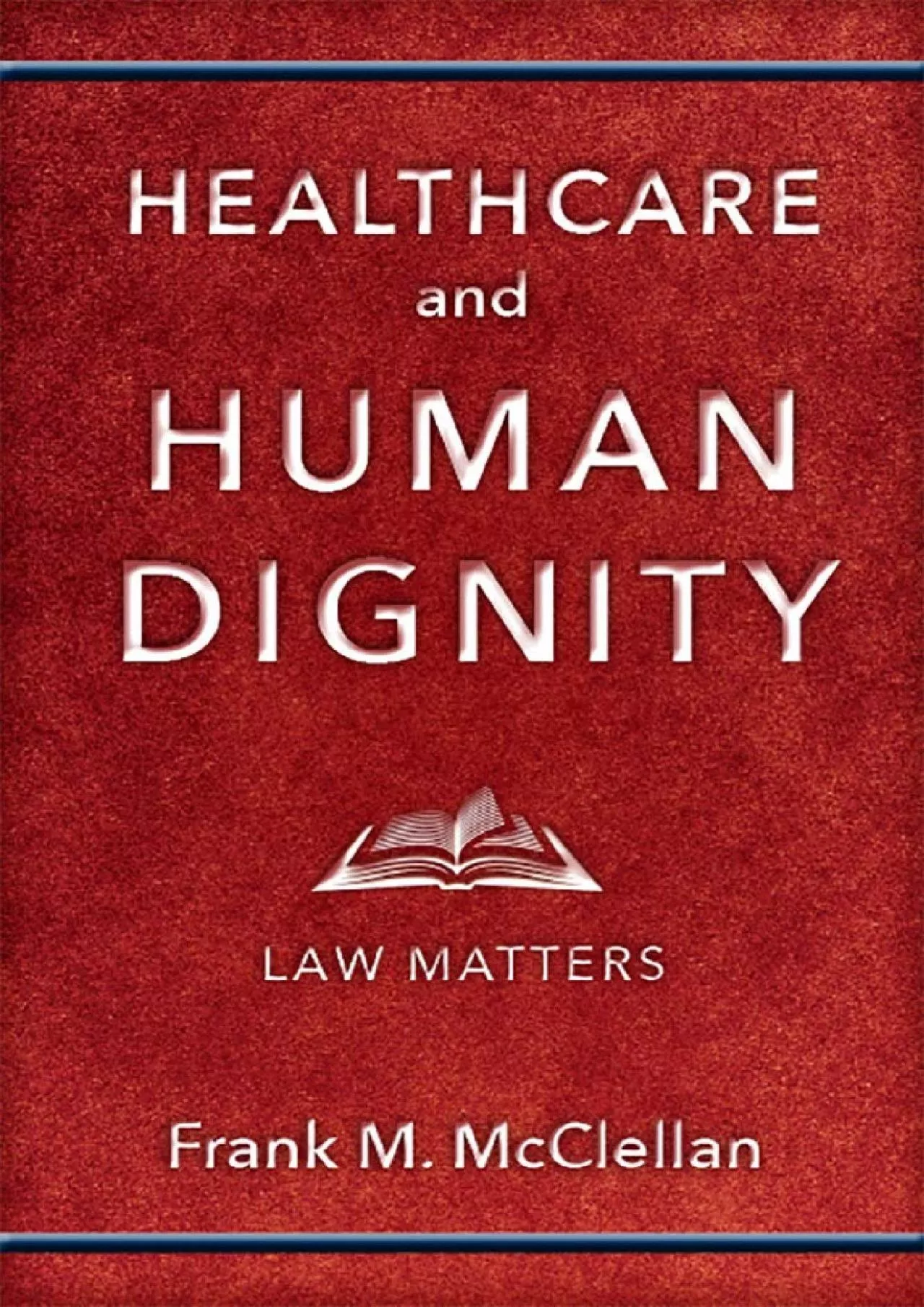 (DOWNLOAD)-Healthcare and Human Dignity: Law Matters (Critical Issues in Health and Medicine)