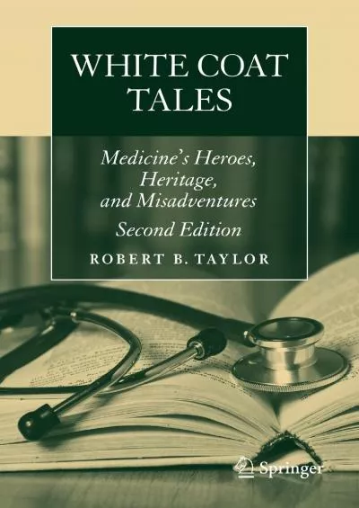 (BOOK)-White Coat Tales: Medicine\'s Heroes, Heritage, and Misadventures