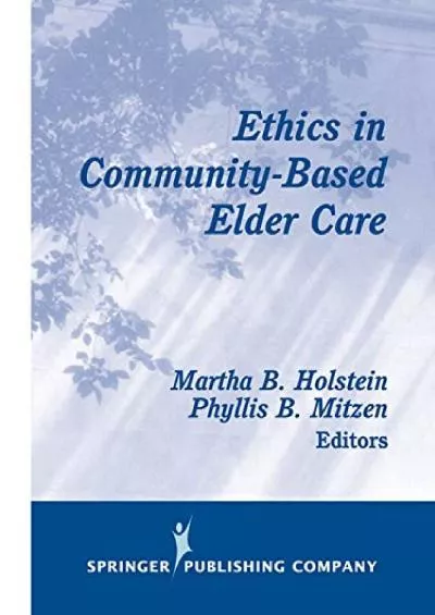 (READ)-Ethics in Community-Based Elder Care (Springer Series on Ethics, Law, and Aging)