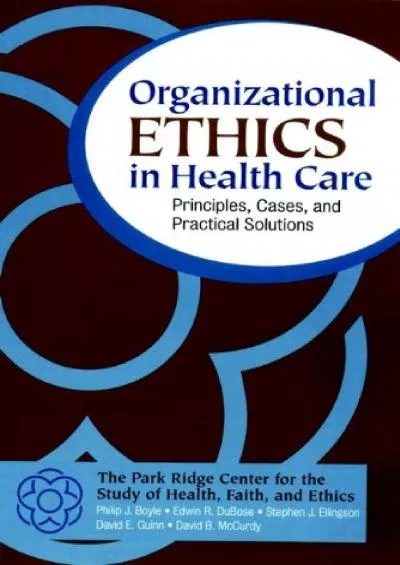 (BOOS)-Organizational Ethics in Health Care: Principles, Cases, and Practical Solutions (J-B AHA Press Book 147)