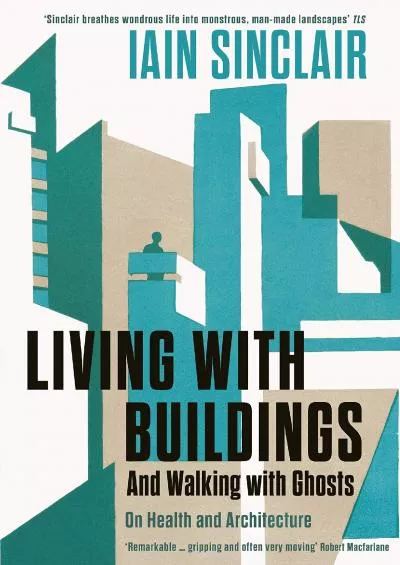 (READ)-Living with Buildings: And Walking with Ghosts – On Health and Architecture (Wellcome Collection)